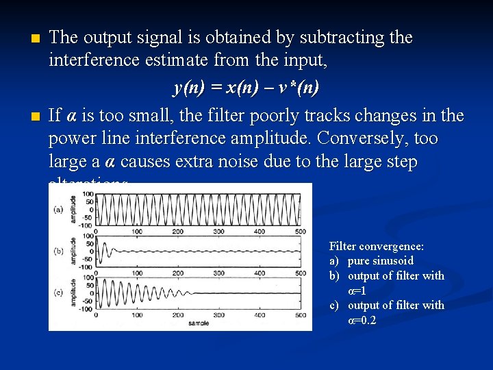 n n The output signal is obtained by subtracting the interference estimate from the