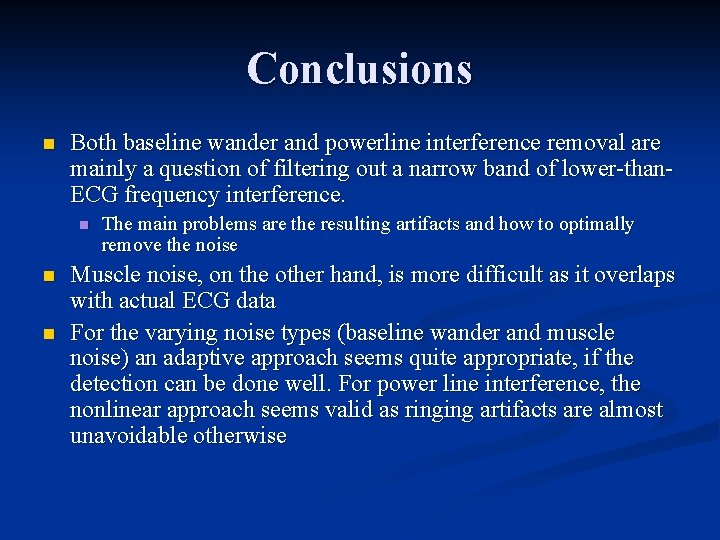 Conclusions n Both baseline wander and powerline interference removal are mainly a question of