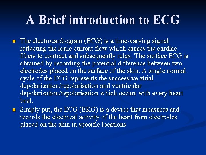 A Brief introduction to ECG n n The electrocardiogram (ECG) is a time-varying signal