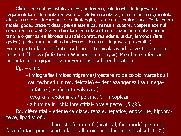 Clinic: edemul se instaleaza lent, nedureros, este insotit de ingrosarea tegumentelor si de duritatea