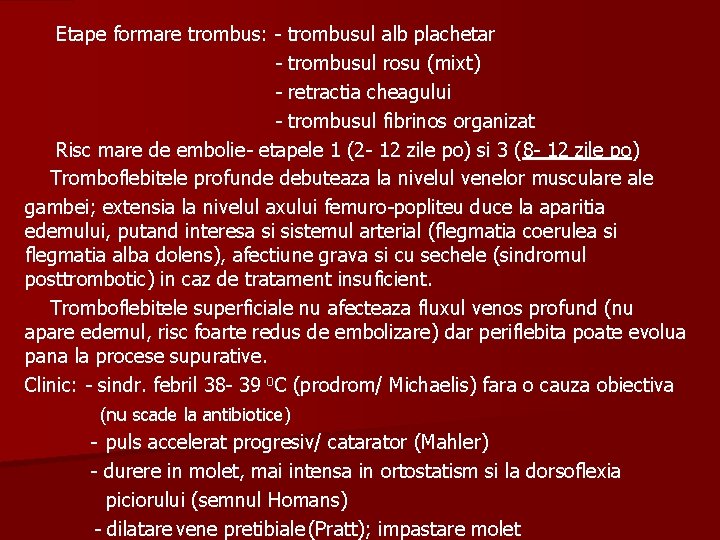 Etape formare trombus: - trombusul alb plachetar - trombusul rosu (mixt) - retractia cheagului