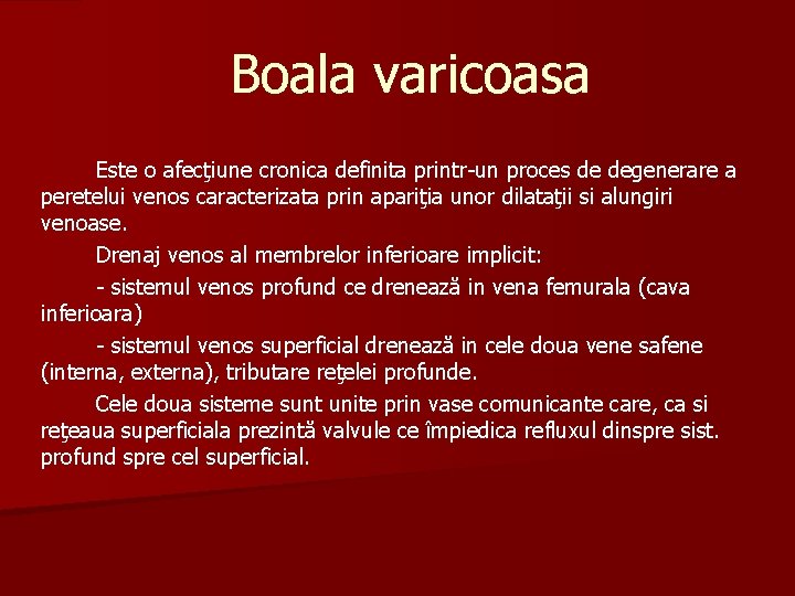 Boala varicoasa Este o afecţiune cronica definita printr-un proces de degenerare a peretelui venos