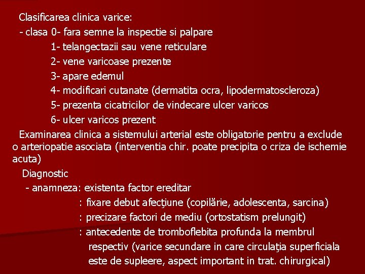 Clasificarea clinica varice: - clasa 0 - fara semne la inspectie si palpare 1