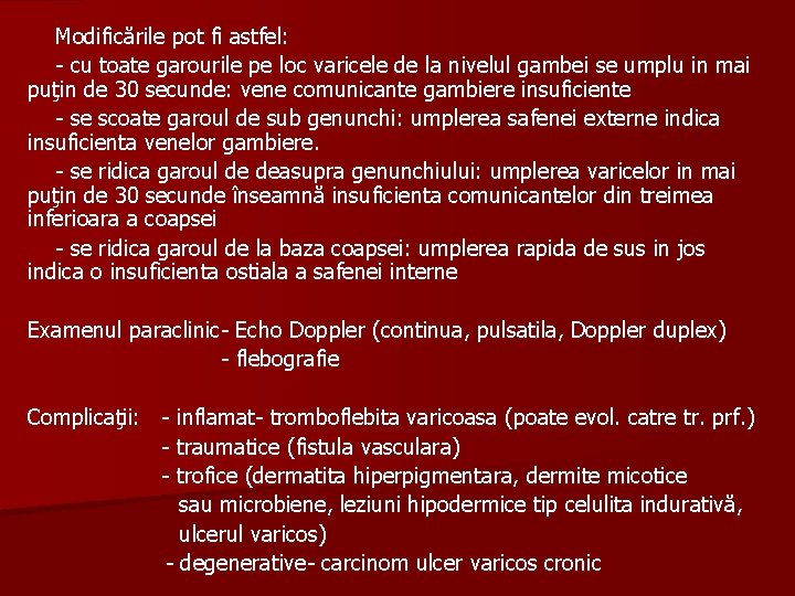 Modificările pot fi astfel: - cu toate garourile pe loc varicele de la nivelul