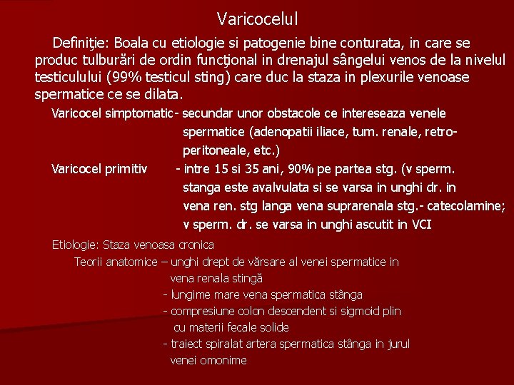 Varicocelul Definiţie: Boala cu etiologie si patogenie bine conturata, in care se produc tulburări