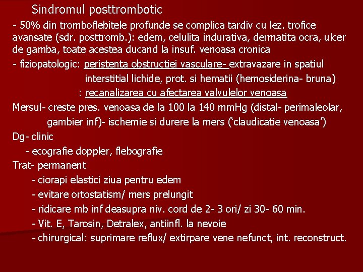 Sindromul posttrombotic - 50% din tromboflebitele profunde se complica tardiv cu lez. trofice avansate