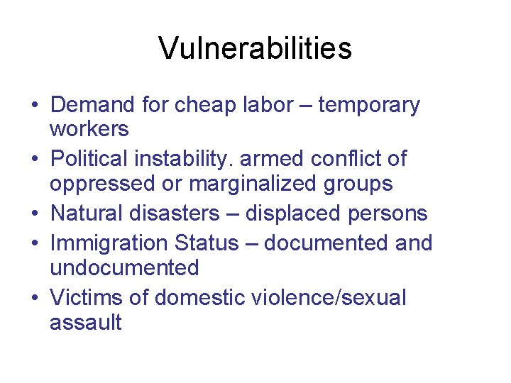 Vulnerabilities • Demand for cheap labor – temporary workers • Political instability. armed conflict