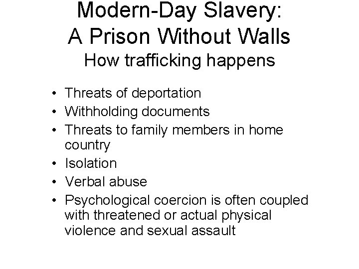 Modern-Day Slavery: A Prison Without Walls How trafficking happens • Threats of deportation •