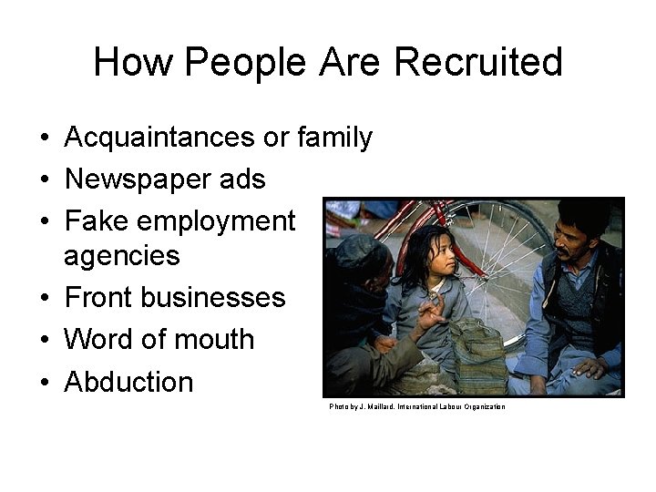 How People Are Recruited • Acquaintances or family • Newspaper ads • Fake employment