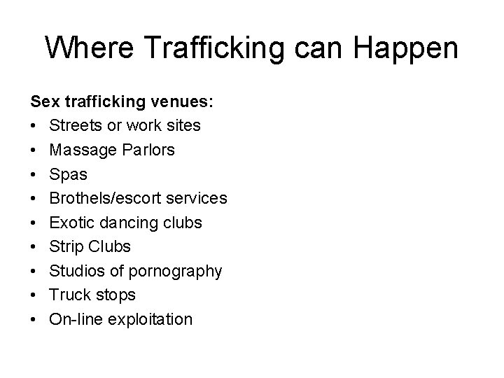 Where Trafficking can Happen Sex trafficking venues: • Streets or work sites • Massage