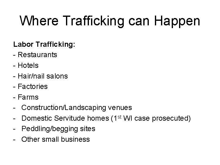 Where Trafficking can Happen Labor Trafficking: - Restaurants - Hotels - Hair/nail salons -