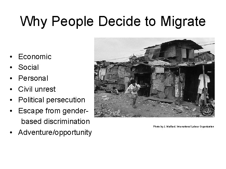Why People Decide to Migrate • • • Economic Social Personal Civil unrest Political