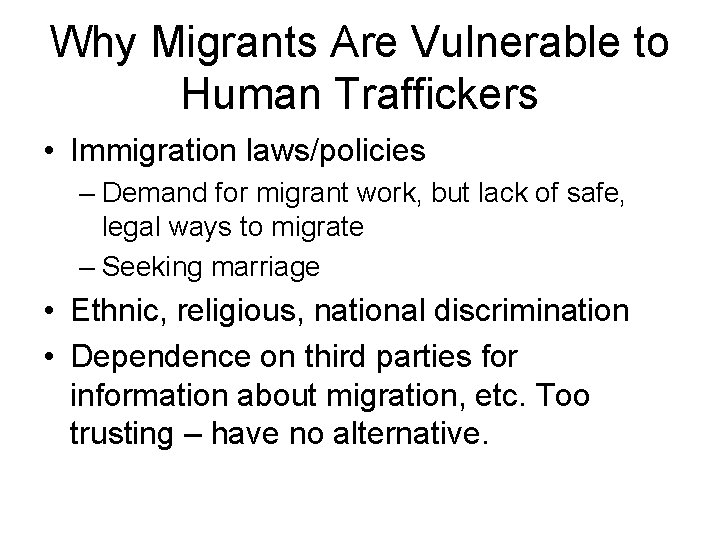 Why Migrants Are Vulnerable to Human Traffickers • Immigration laws/policies – Demand for migrant