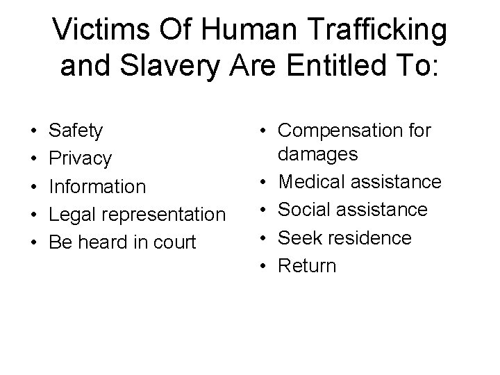 Victims Of Human Trafficking and Slavery Are Entitled To: • • • Safety Privacy