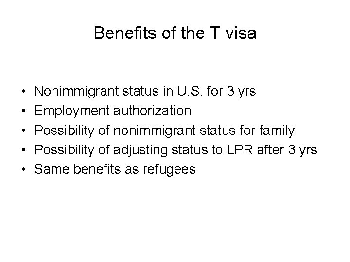 Benefits of the T visa • • • Nonimmigrant status in U. S. for