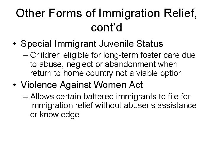 Other Forms of Immigration Relief, cont’d • Special Immigrant Juvenile Status – Children eligible