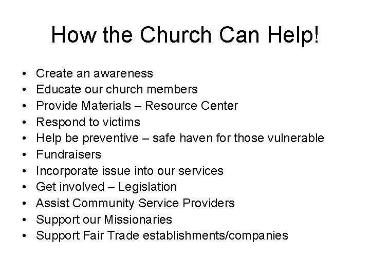 How the Church Can Help! • • • Create an awareness Educate our church