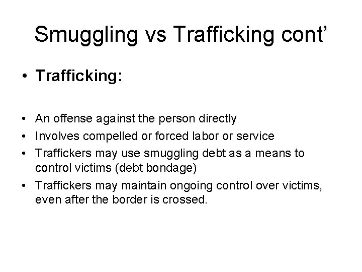 Smuggling vs Trafficking cont’ • Trafficking: • An offense against the person directly •