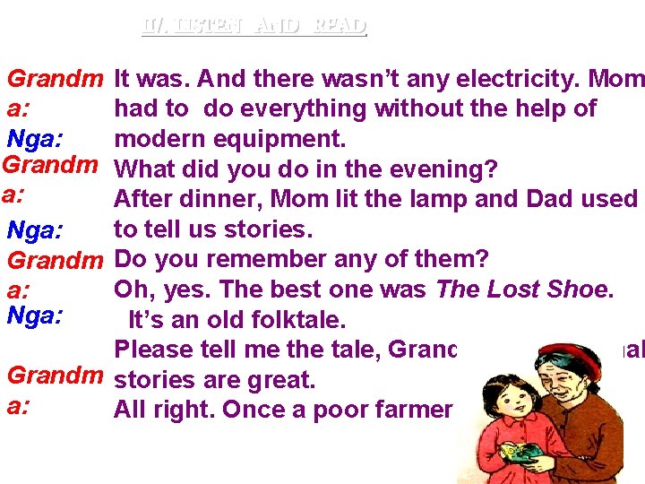 II/. LISTEN AND READ Grandm a: Nga: It was. And there wasn’t any electricity.