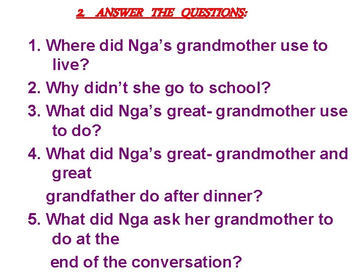 2. ANSWER THE QUESTIONS: 1. Where did Nga’s grandmother use to live? 2. Why