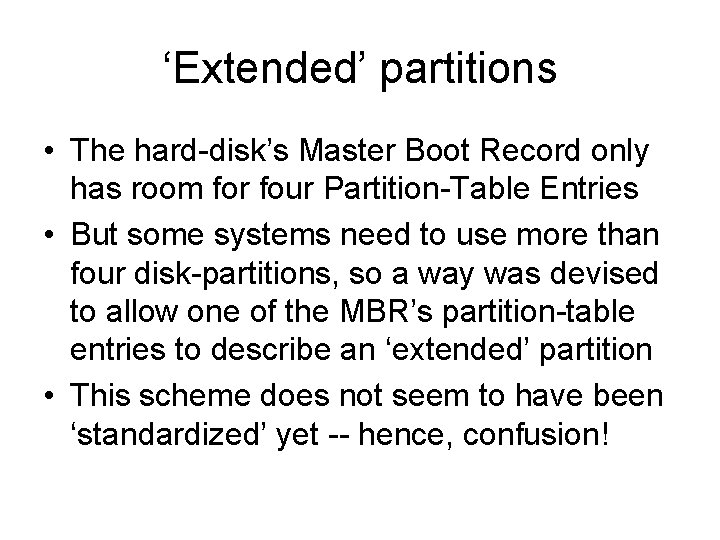 ‘Extended’ partitions • The hard-disk’s Master Boot Record only has room for four Partition-Table