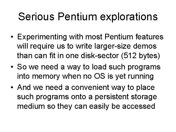 Serious Pentium explorations • Experimenting with most Pentium features will require us to write