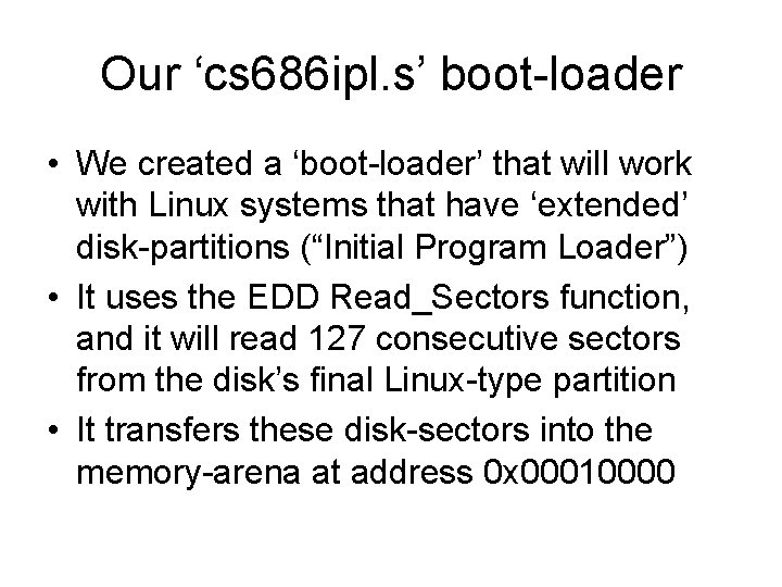 Our ‘cs 686 ipl. s’ boot-loader • We created a ‘boot-loader’ that will work