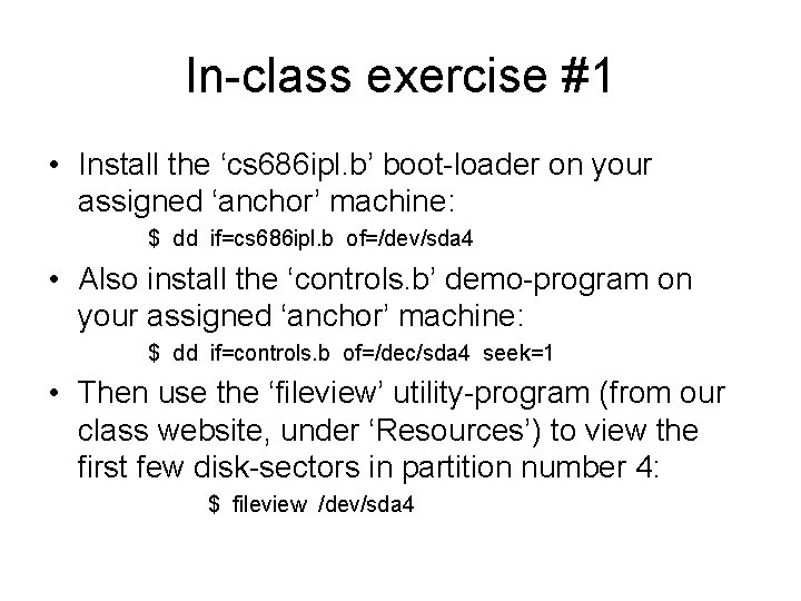 In-class exercise #1 • Install the ‘cs 686 ipl. b’ boot-loader on your assigned