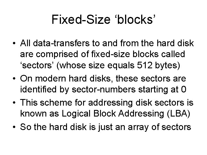 Fixed-Size ‘blocks’ • All data-transfers to and from the hard disk are comprised of