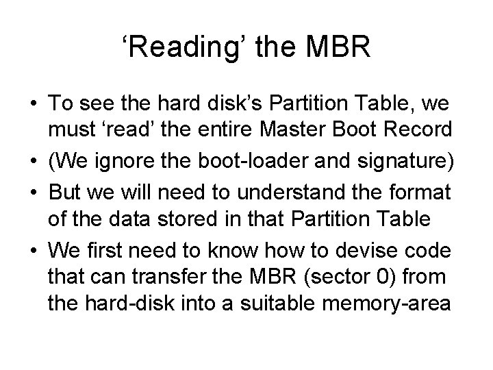 ‘Reading’ the MBR • To see the hard disk’s Partition Table, we must ‘read’