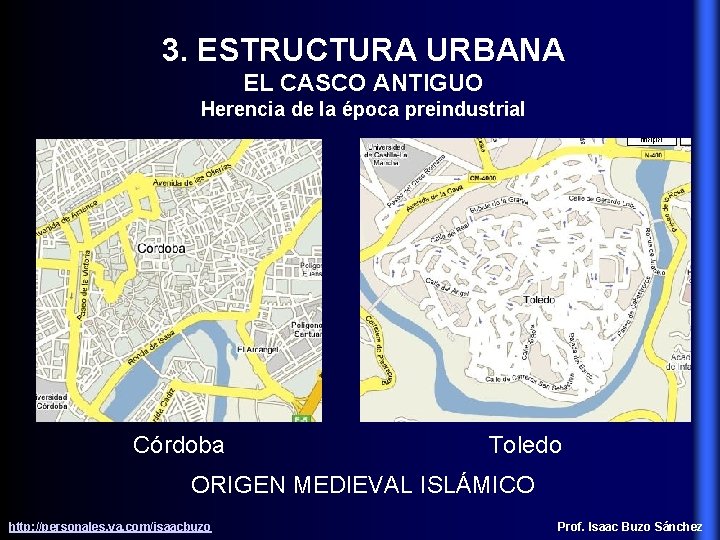 3. ESTRUCTURA URBANA EL CASCO ANTIGUO Herencia de la época preindustrial Córdoba Toledo ORIGEN