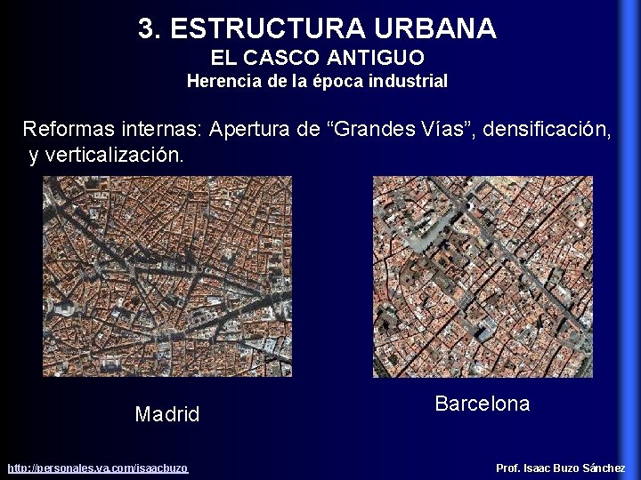 3. ESTRUCTURA URBANA EL CASCO ANTIGUO Herencia de la época industrial Reformas internas: Apertura