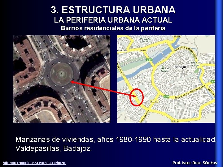 3. ESTRUCTURA URBANA LA PERIFERIA URBANA ACTUAL Barrios residenciales de la periferia Manzanas de
