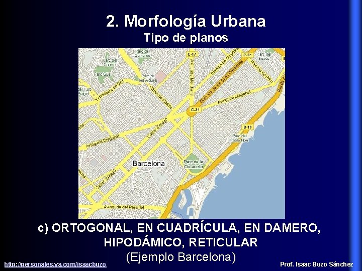 2. Morfología Urbana Tipo de planos c) ORTOGONAL, EN CUADRÍCULA, EN DAMERO, HIPODÁMICO, RETICULAR