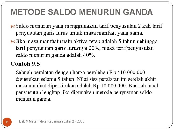 METODE SALDO MENURUN GANDA Saldo menurun yang menggunakan tarif penyusutan 2 kali tarif penyusutan