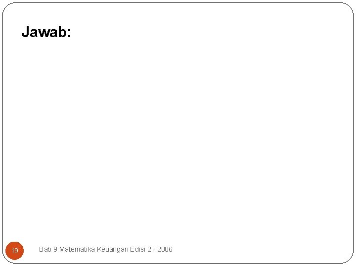 Jawab: 19 Bab 9 Matematika Keuangan Edisi 2 - 2006 