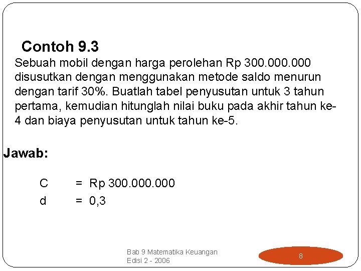 Contoh 9. 3 Sebuah mobil dengan harga perolehan Rp 300. 000 disusutkan dengan menggunakan