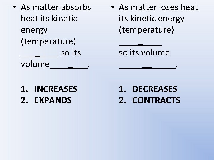  • As matter absorbs heat its kinetic energy (temperature) ____ so its volume____.