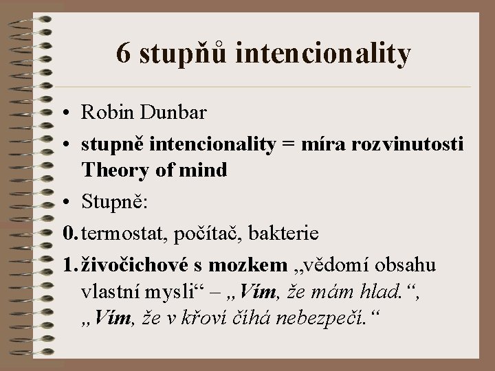 6 stupňů intencionality • Robin Dunbar • stupně intencionality = míra rozvinutosti Theory of