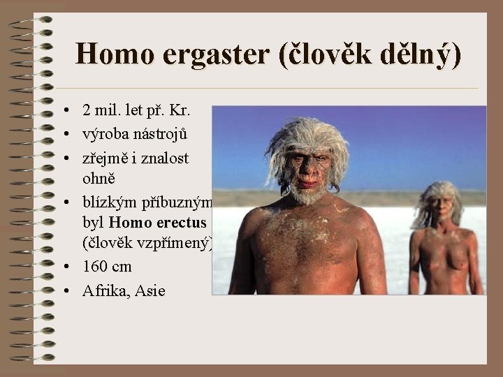 Homo ergaster (člověk dělný) • • • 2 mil. let př. Kr. výroba nástrojů