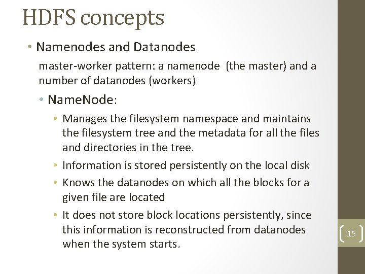 HDFS concepts • Namenodes and Datanodes master-worker pattern: a namenode (the master) and a