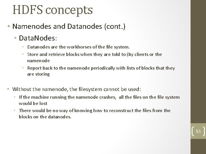 HDFS concepts • Namenodes and Datanodes (cont. ) • Data. Nodes: • Datanodes are
