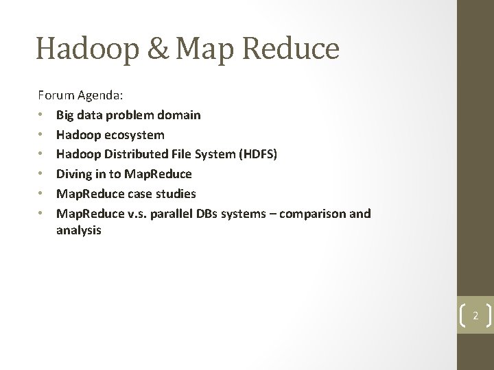 Hadoop & Map Reduce Forum Agenda: • Big data problem domain • Hadoop ecosystem