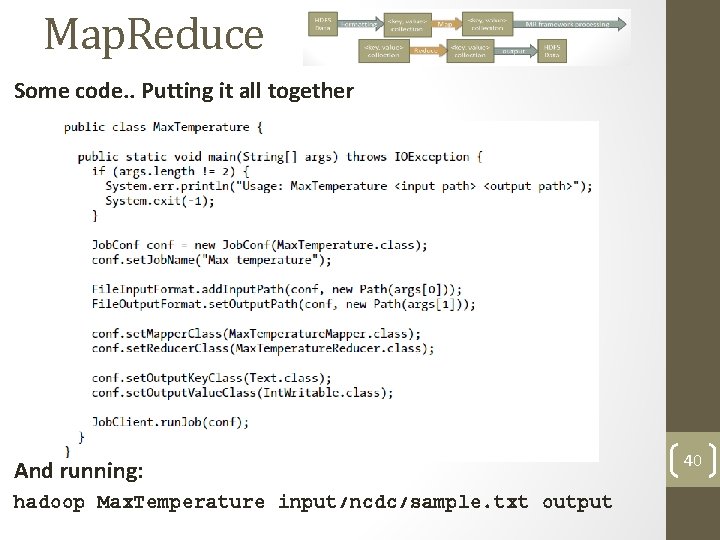 Map. Reduce Some code. . Putting it all together And running: hadoop Max. Temperature