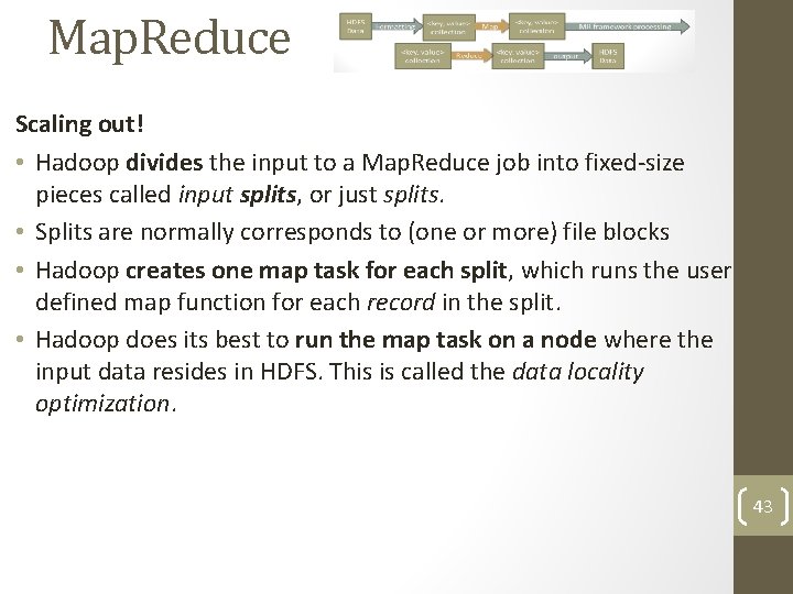 Map. Reduce Scaling out! • Hadoop divides the input to a Map. Reduce job