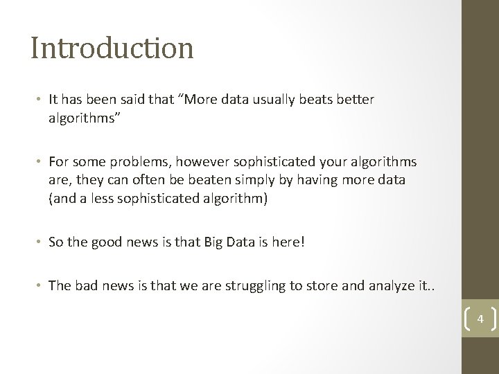 Introduction • It has been said that “More data usually beats better algorithms” •