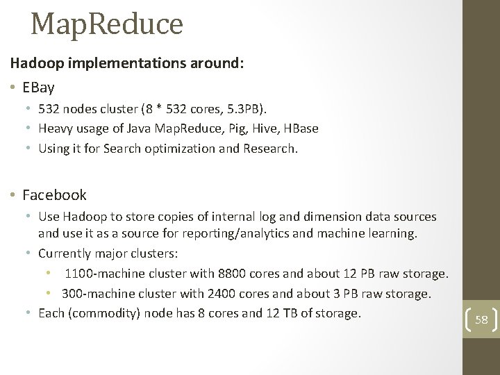 Map. Reduce Hadoop implementations around: • EBay • 532 nodes cluster (8 * 532