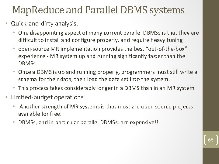 Map. Reduce and Parallel DBMS systems • Quick-and-dirty analysis. • One disappointing aspect of