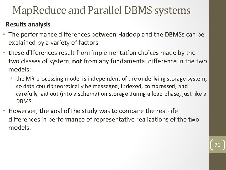 Map. Reduce and Parallel DBMS systems Results analysis • The performance differences between Hadoop