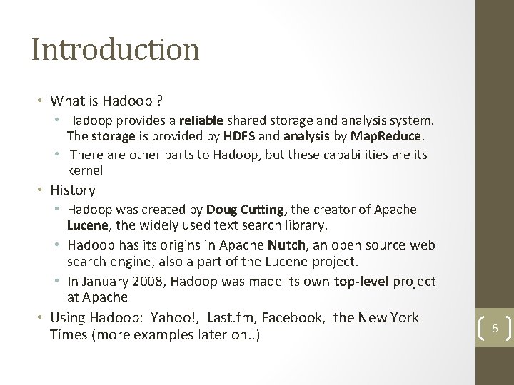 Introduction • What is Hadoop ? • Hadoop provides a reliable shared storage and